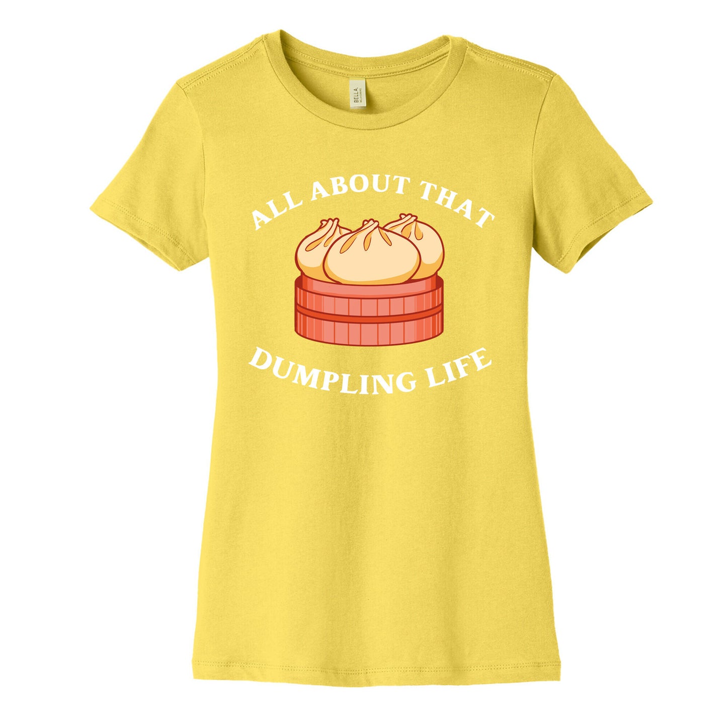 I'm All About That Dumpling Life Women's Cotton Tee