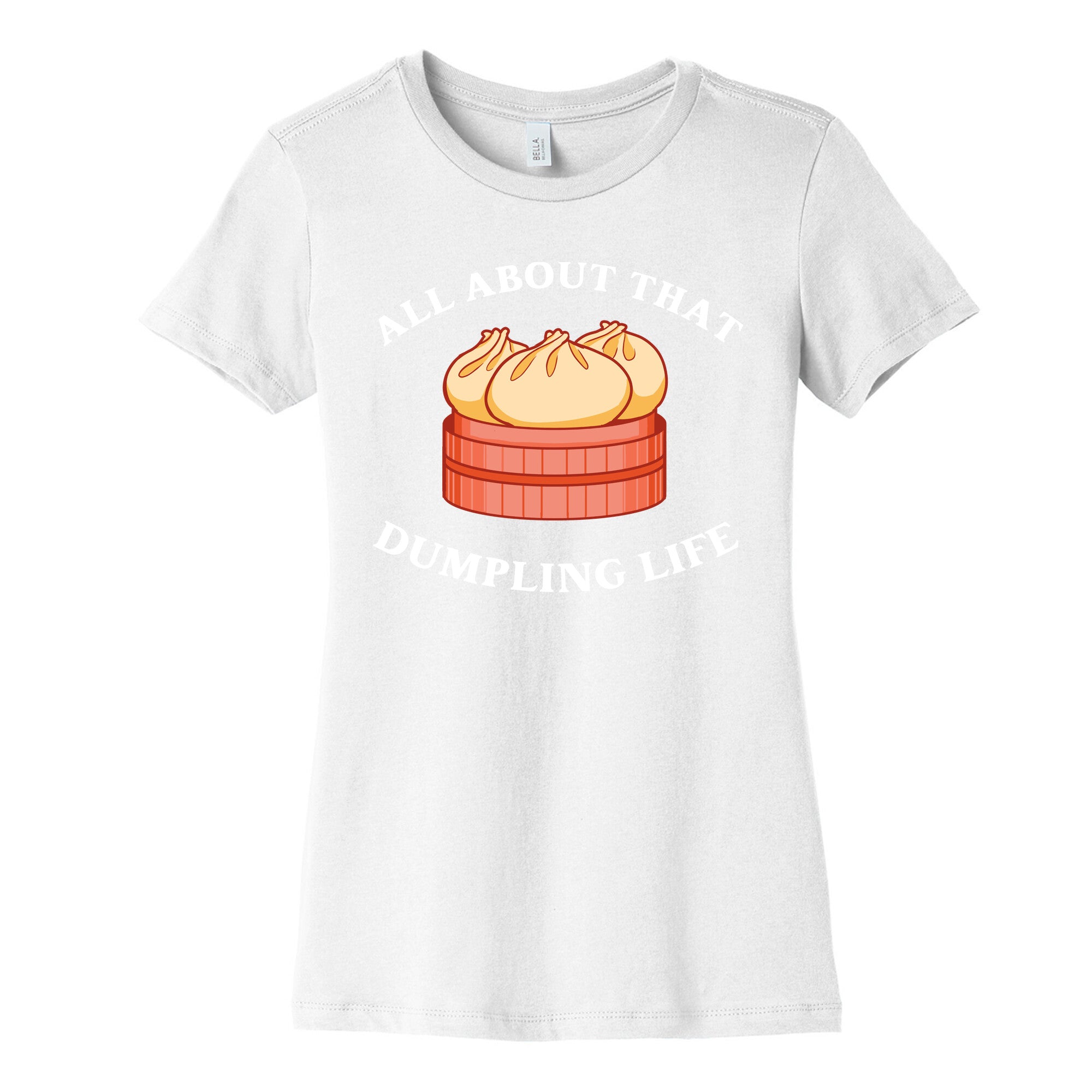 I'm All About That Dumpling Life Women's Cotton Tee