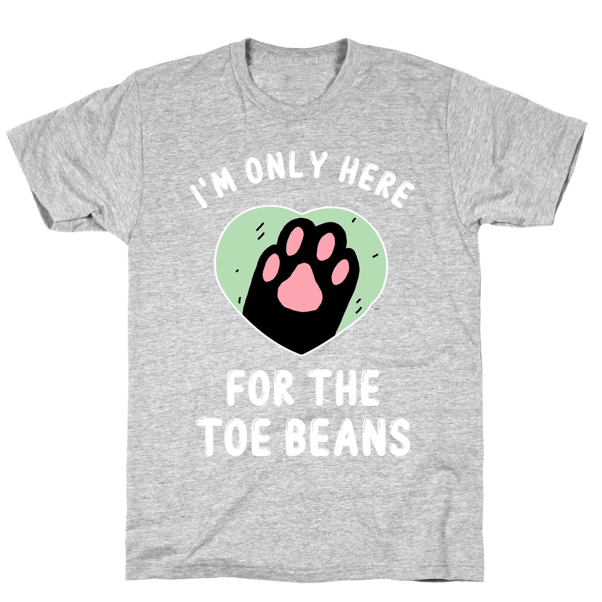 I'm Only Here For The Toe Beans T-Shirt