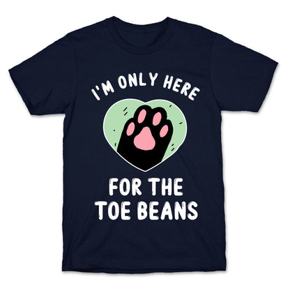 I'm Only Here For The Toe Beans T-Shirt