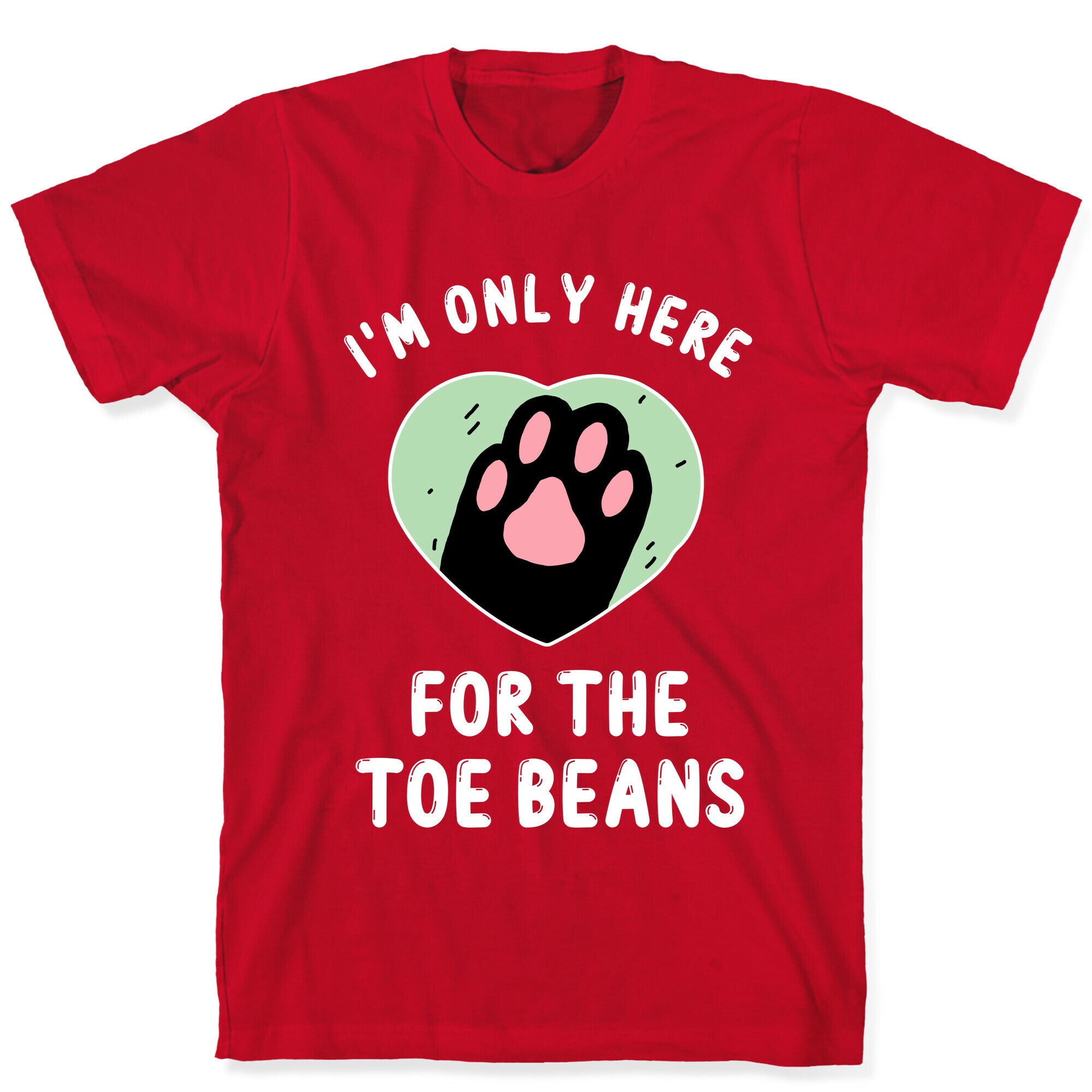 I'm Only Here For The Toe Beans T-Shirt