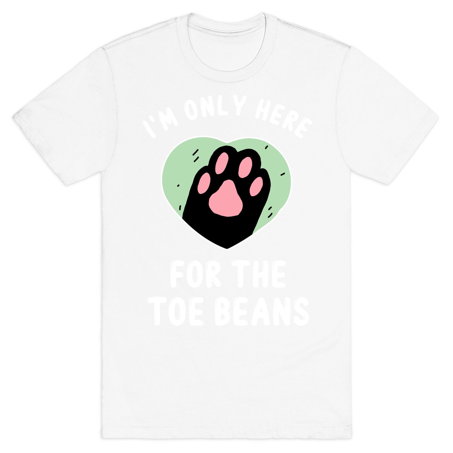 I'm Only Here For The Toe Beans T-Shirt