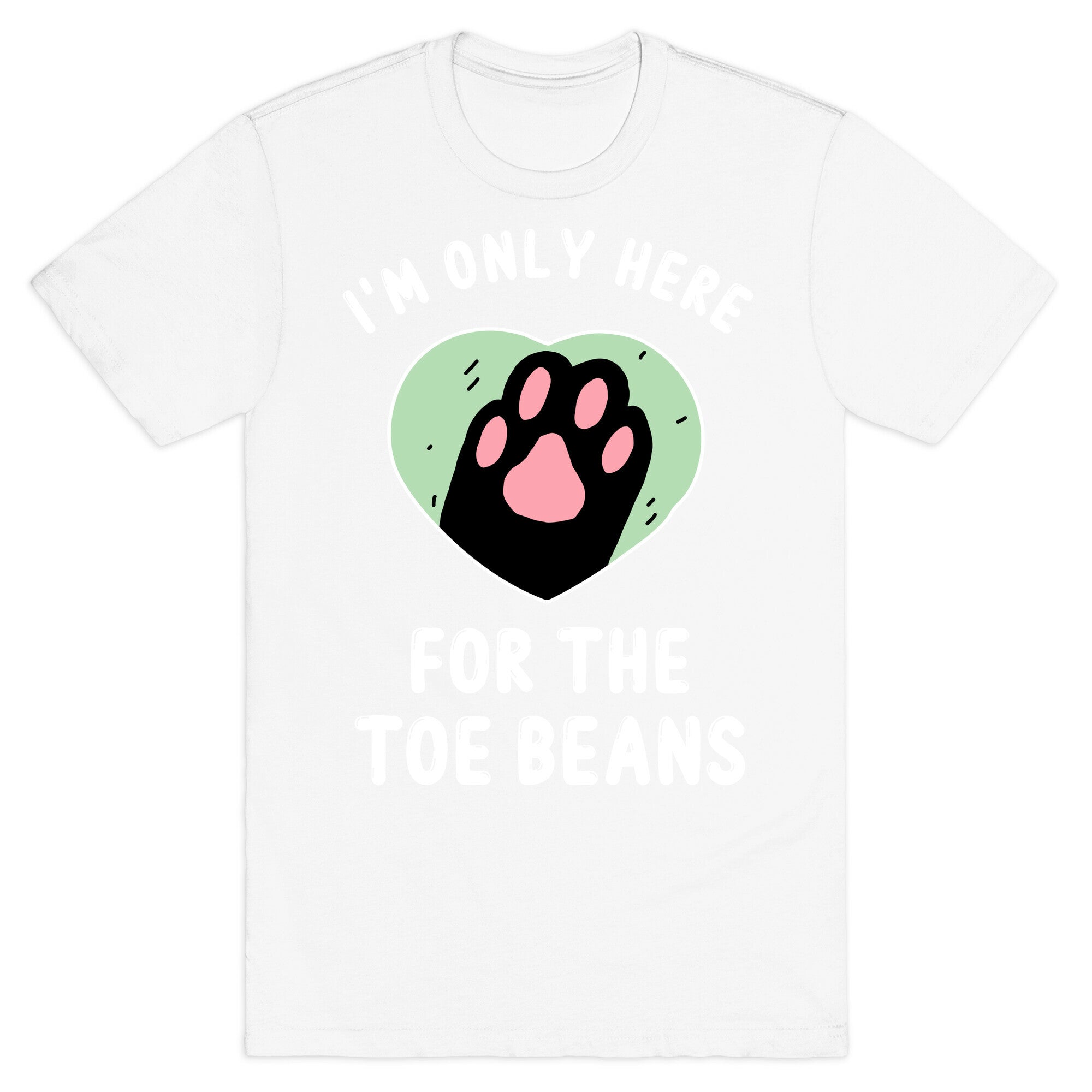 I'm Only Here For The Toe Beans T-Shirt