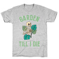 Garden Till I Die T-Shirt