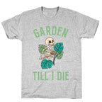 Garden Till I Die T-Shirt