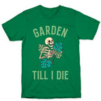 Garden Till I Die T-Shirt