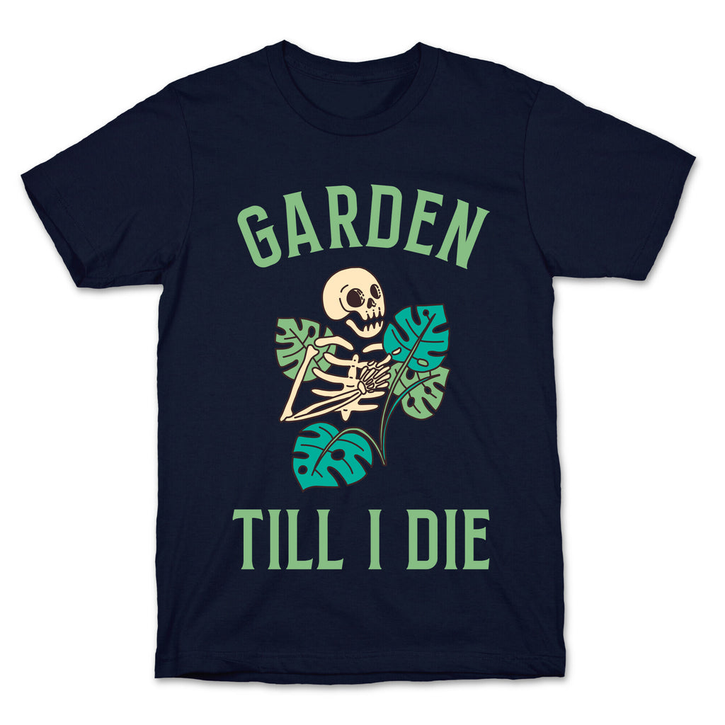 Garden Till I Die T-Shirt