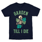 Garden Till I Die T-Shirt