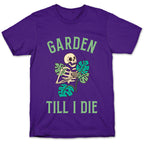 Garden Till I Die T-Shirt