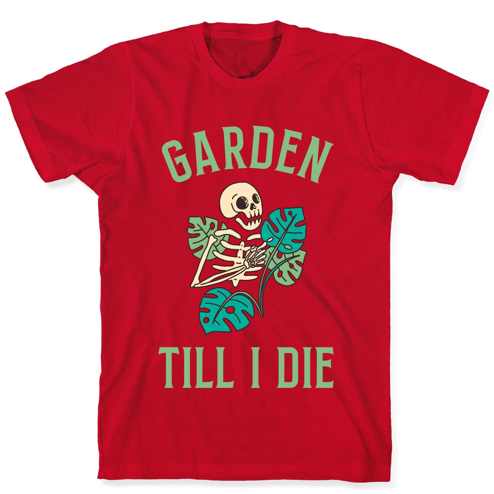 Garden Till I Die T-Shirt