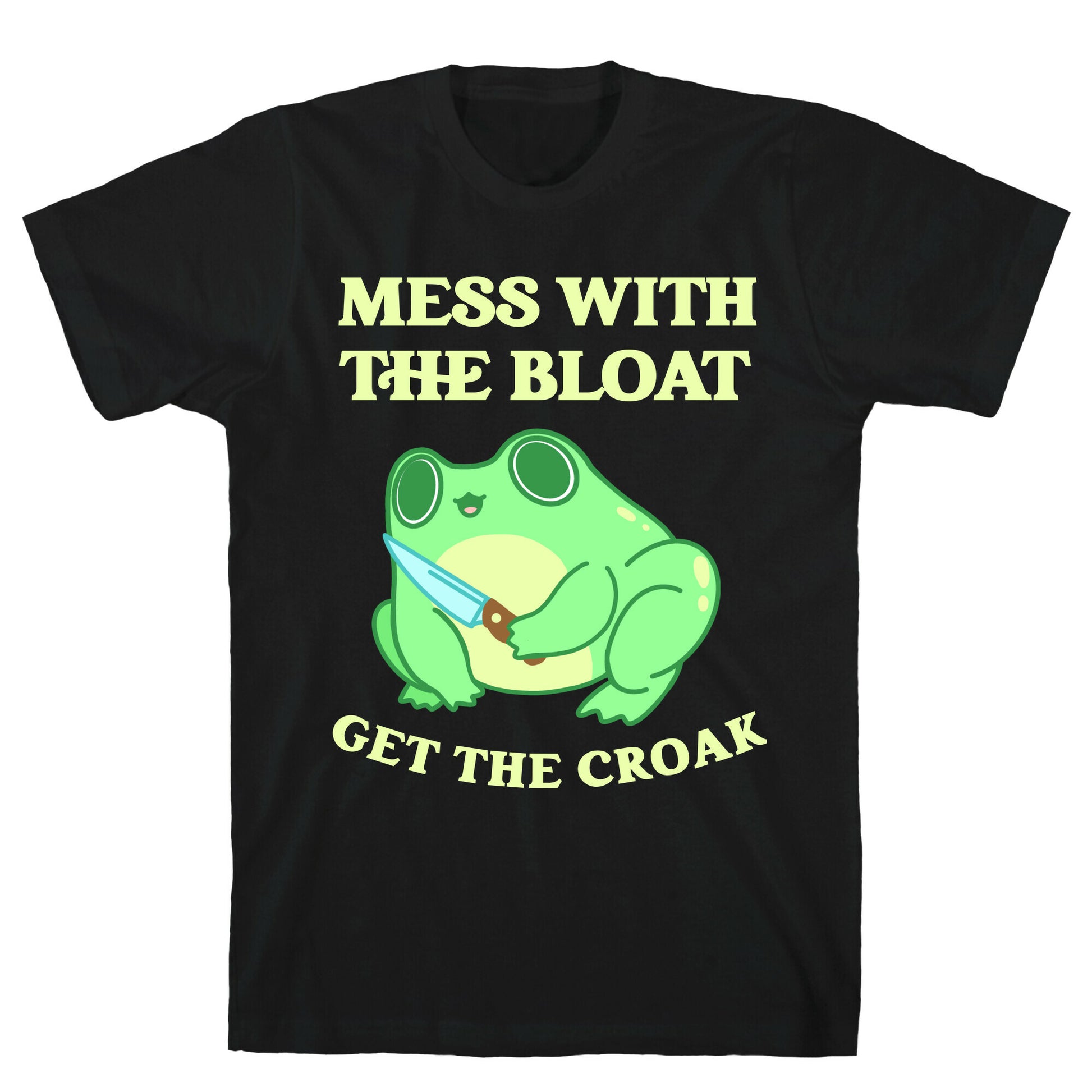 Mess With The Bloat, Get The Croak T-Shirt
