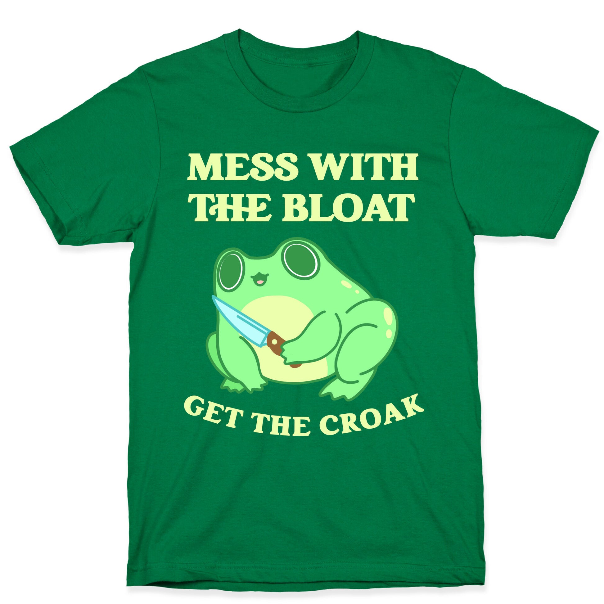 Mess With The Bloat, Get The Croak T-Shirt