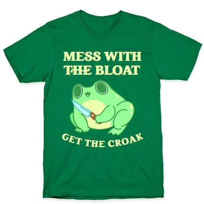 Mess With The Bloat, Get The Croak T-Shirt