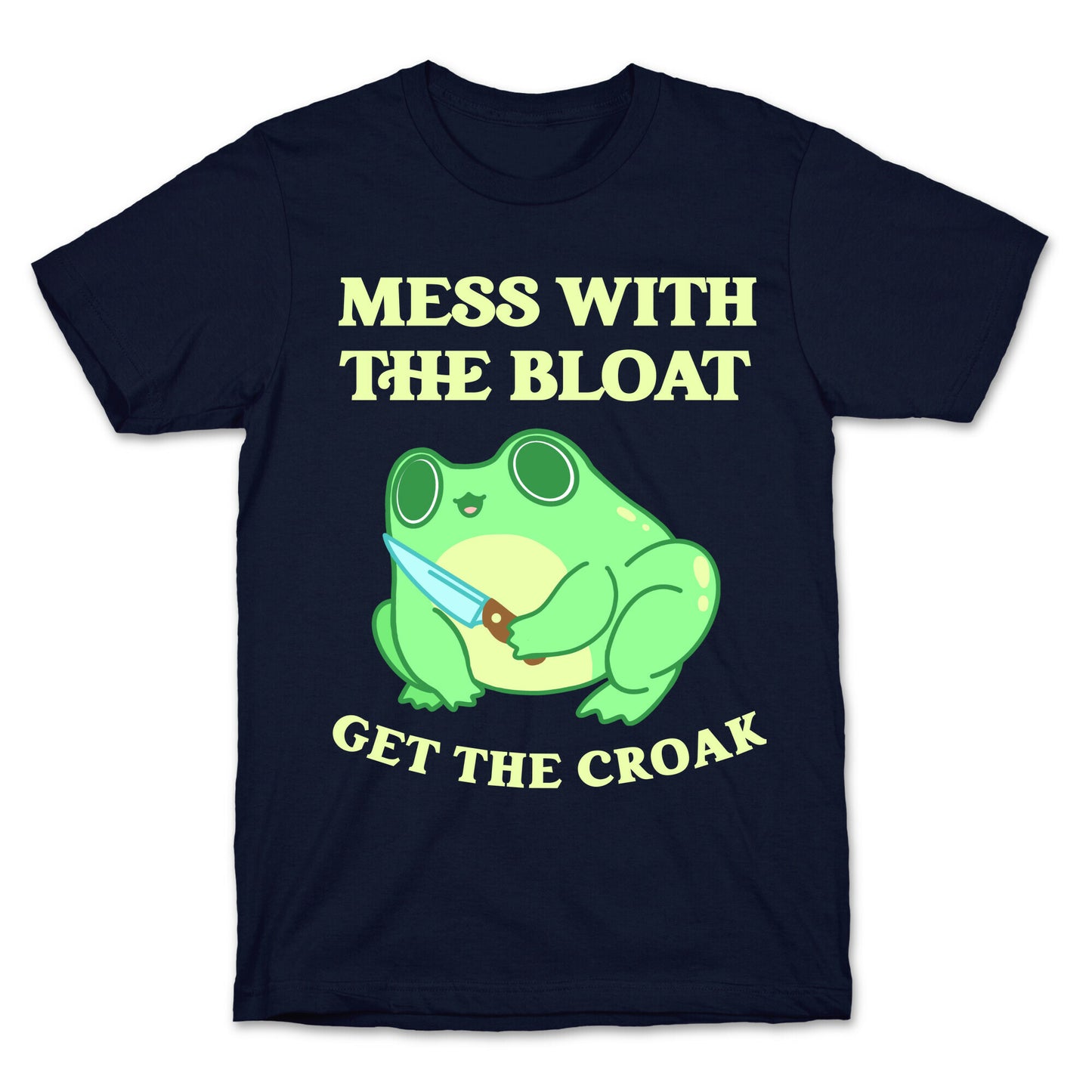 Mess With The Bloat, Get The Croak T-Shirt