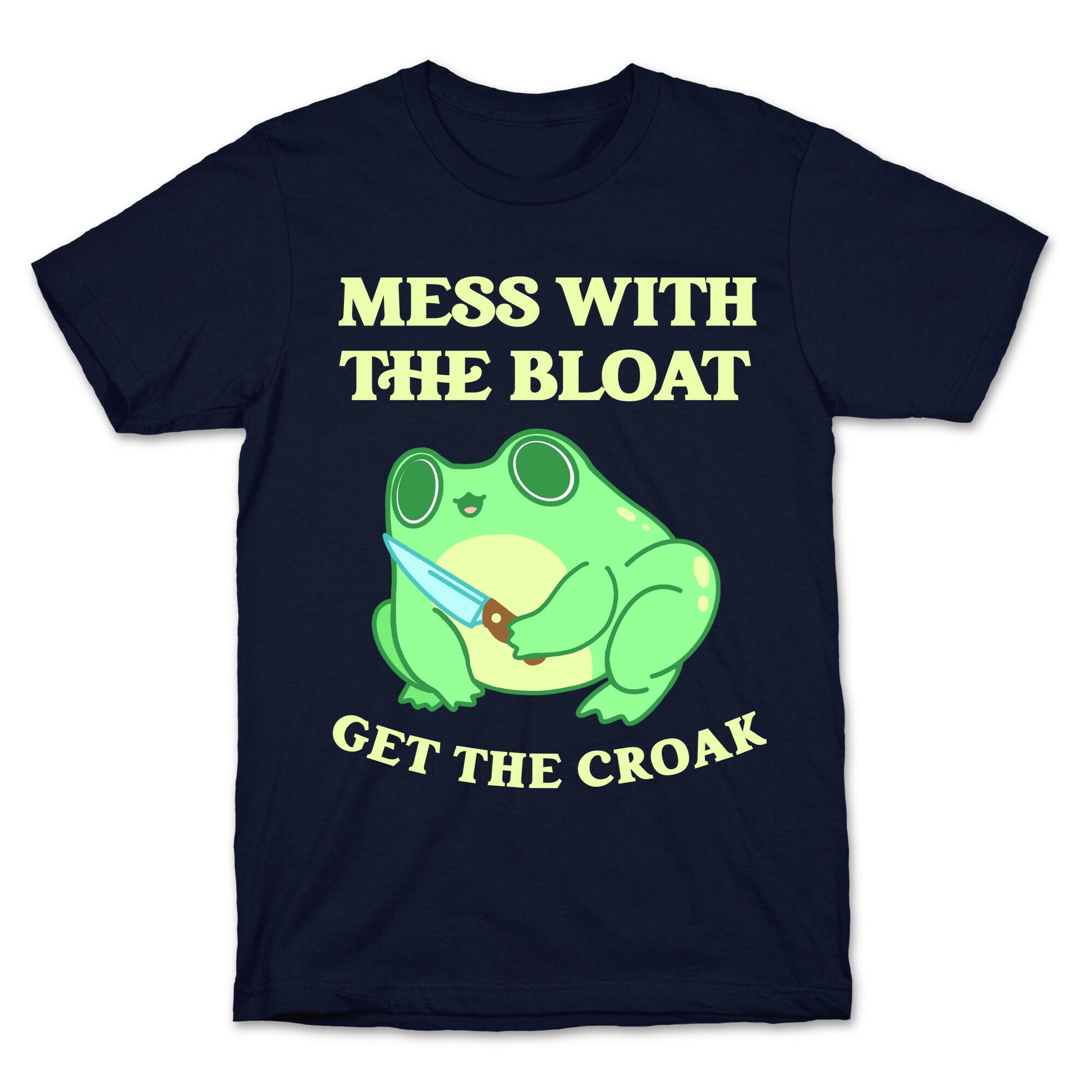 Mess With The Bloat, Get The Croak T-Shirt