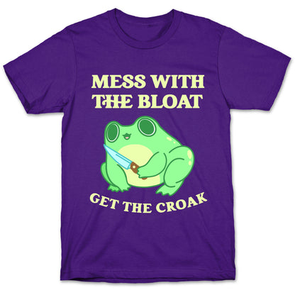 Mess With The Bloat, Get The Croak T-Shirt