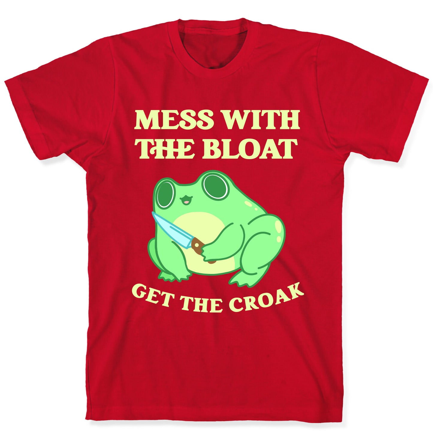 Mess With The Bloat, Get The Croak T-Shirt