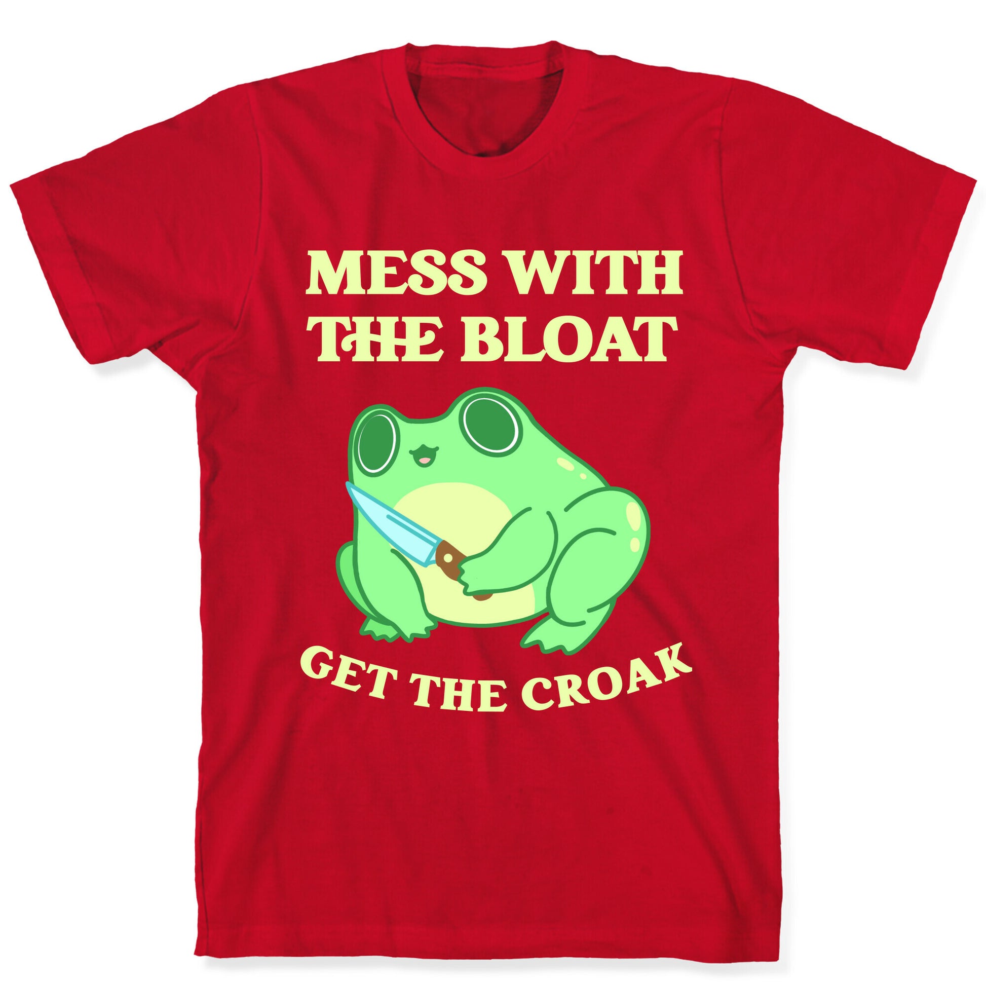 Mess With The Bloat, Get The Croak T-Shirt
