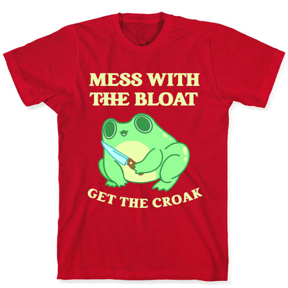 Mess With The Bloat, Get The Croak T-Shirt