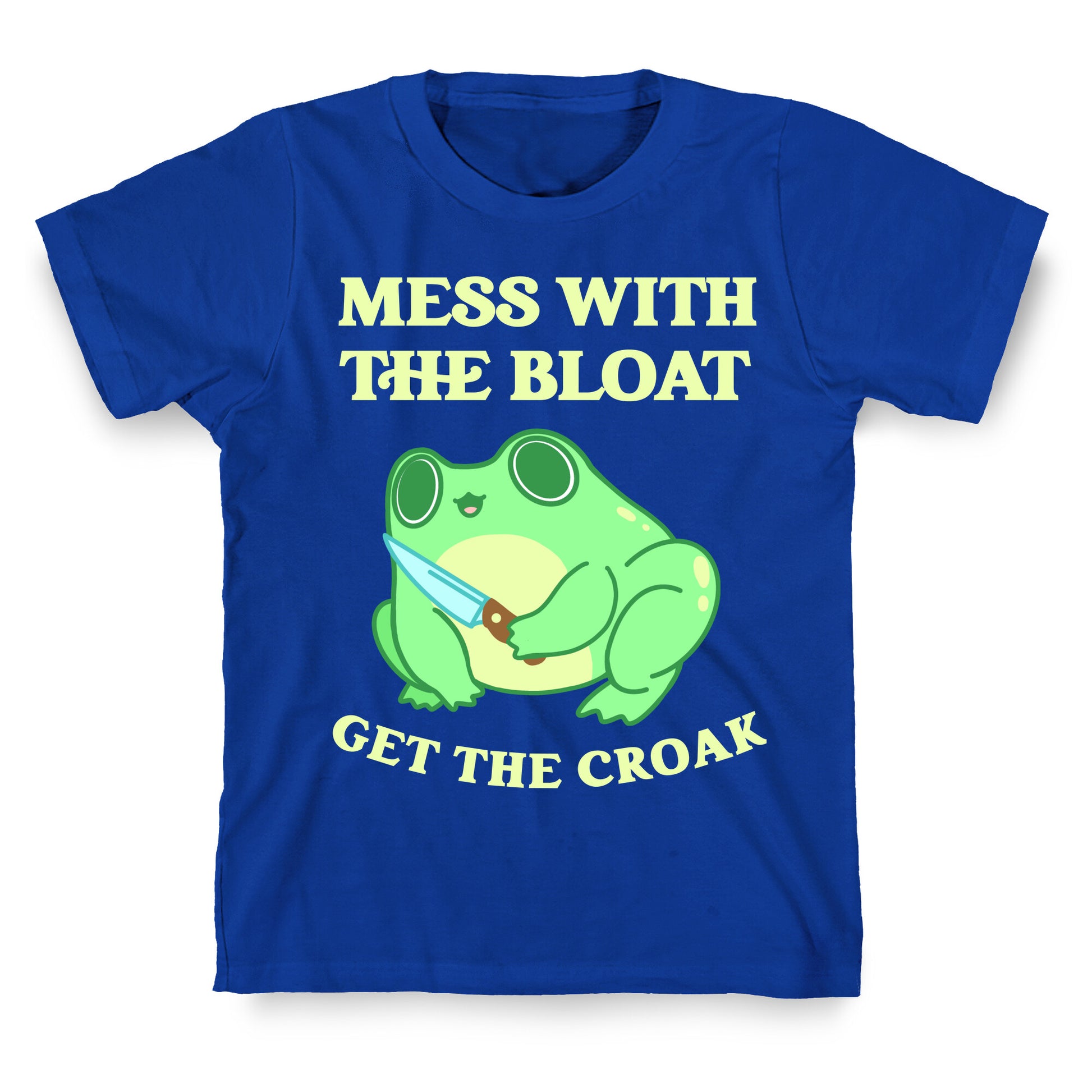 Mess With The Bloat, Get The Croak T-Shirt