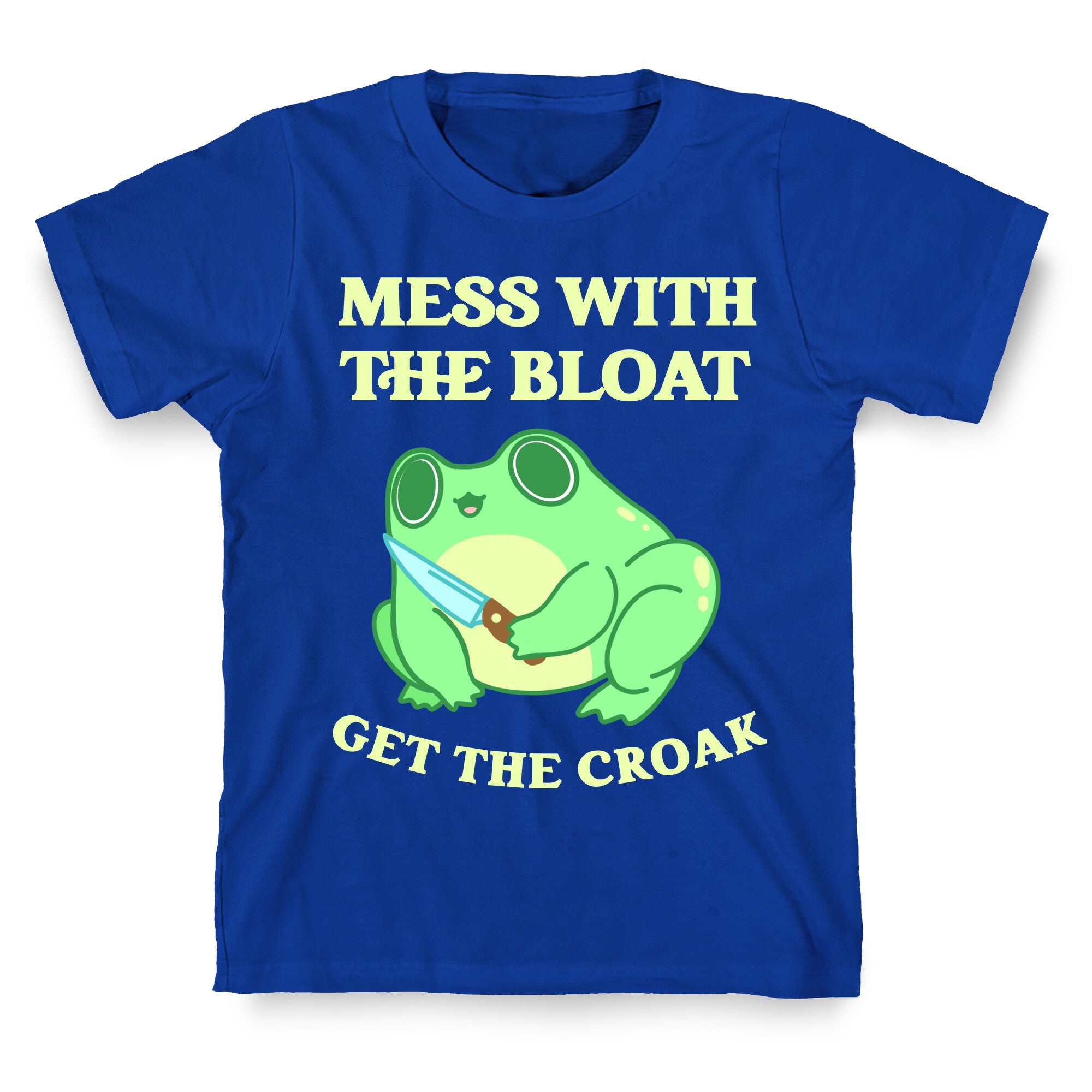 Mess With The Bloat, Get The Croak T-Shirt