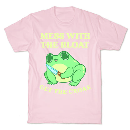 Mess With The Bloat, Get The Croak T-Shirt