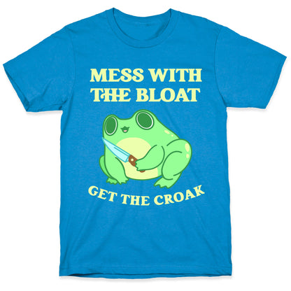 Mess With The Bloat, Get The Croak T-Shirt