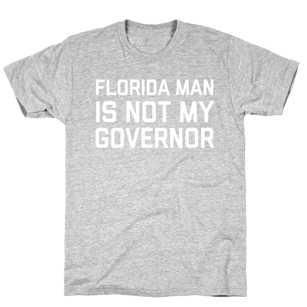 Florida Man Is Not My Governor T-Shirt