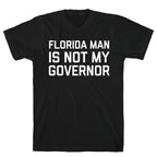Florida Man Is Not My Governor T-Shirt