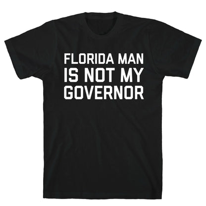 Florida Man Is Not My Governor T-Shirt