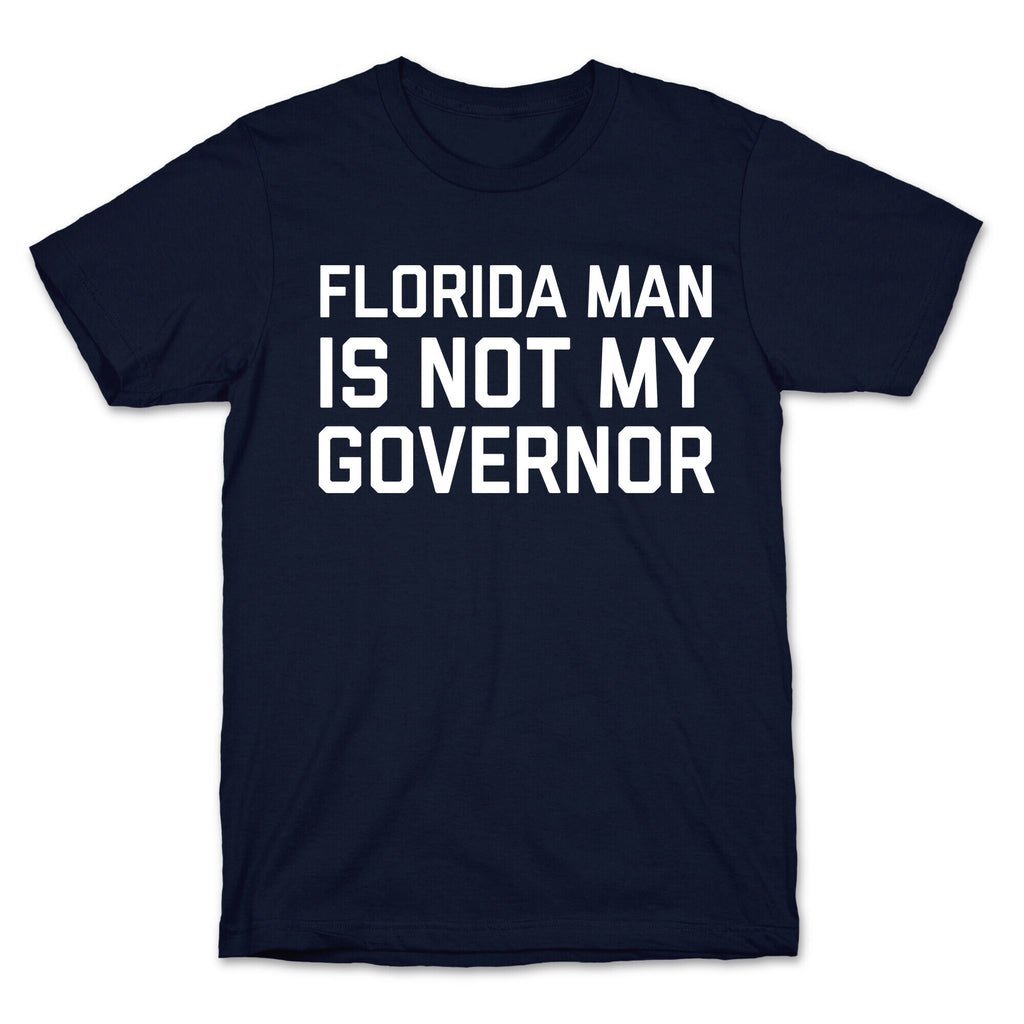 Florida Man Is Not My Governor T-Shirt