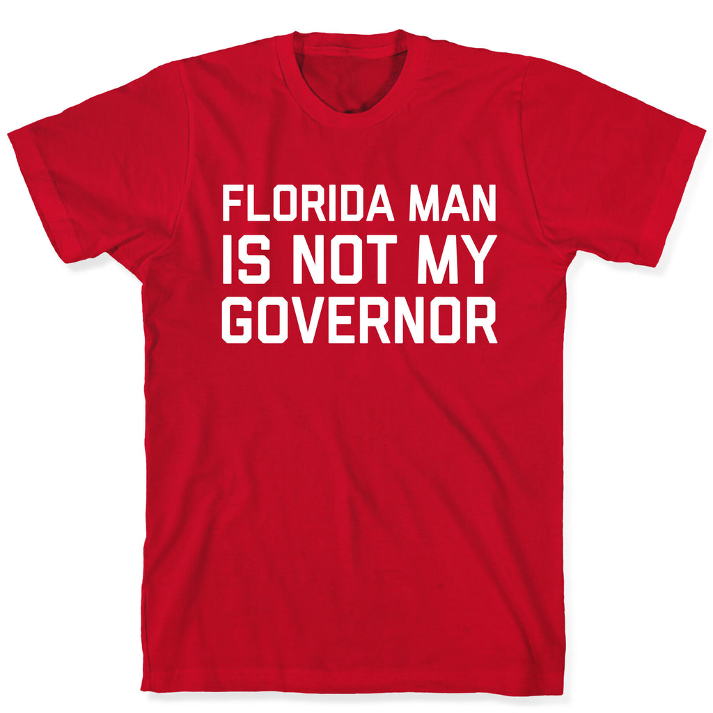 Florida Man Is Not My Governor T-Shirt
