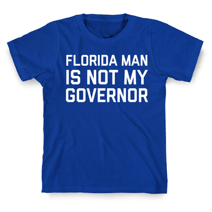 Florida Man Is Not My Governor T-Shirt