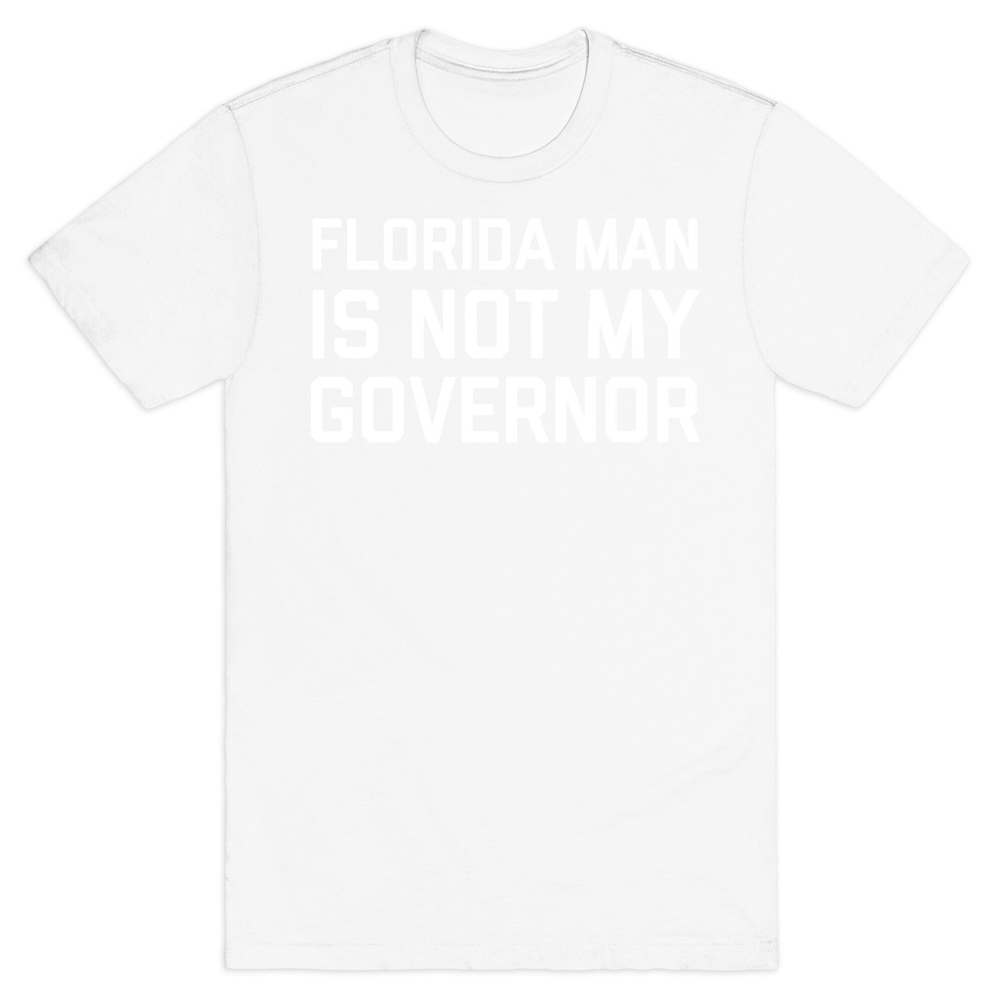 Florida Man Is Not My Governor T-Shirt