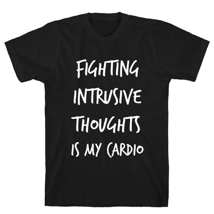 Fighting Intrusive Thoughts Is My Cardio T-Shirt