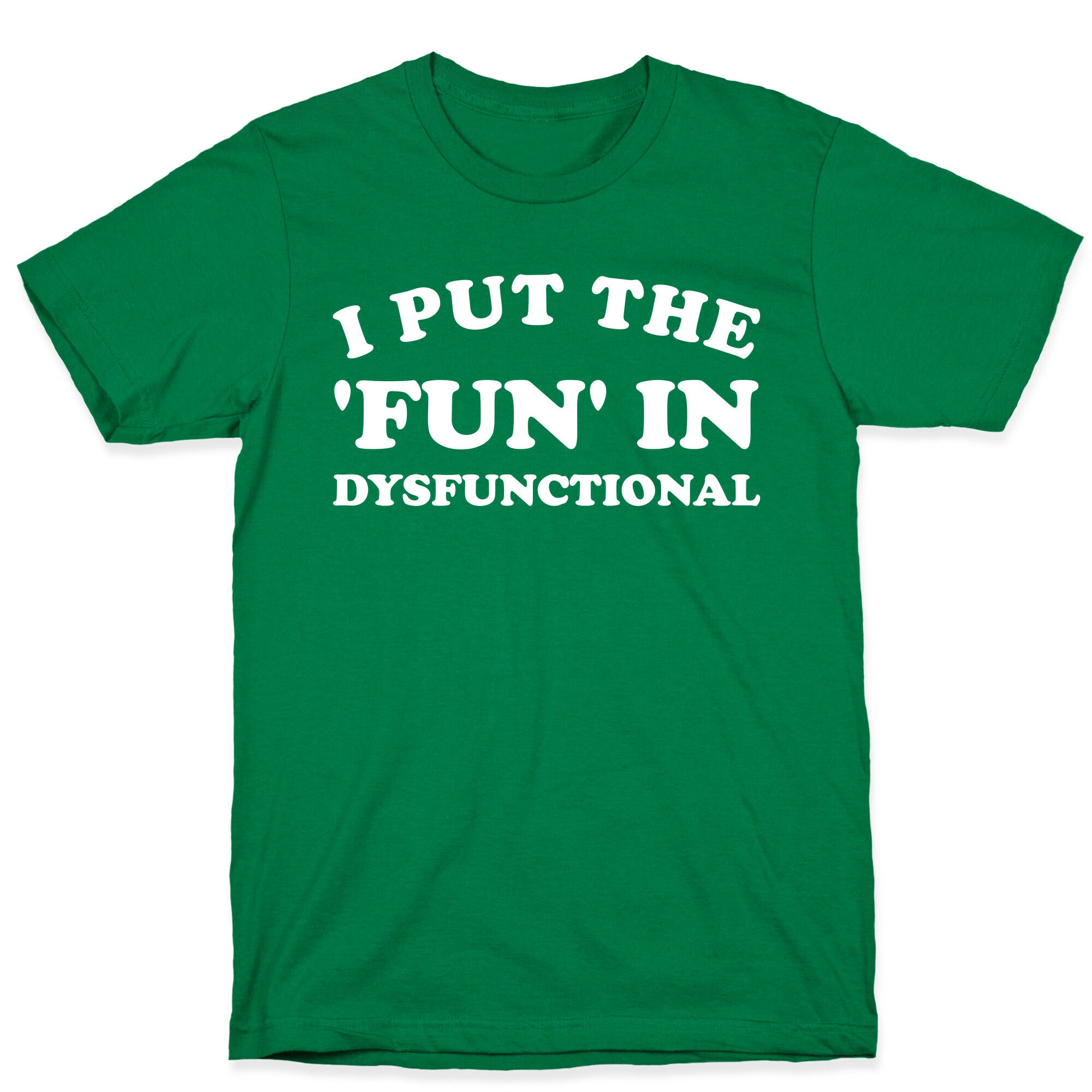 I Put The 'Fun' In Dysfunctional (With A Playful Font And Graphic) T-Shirt