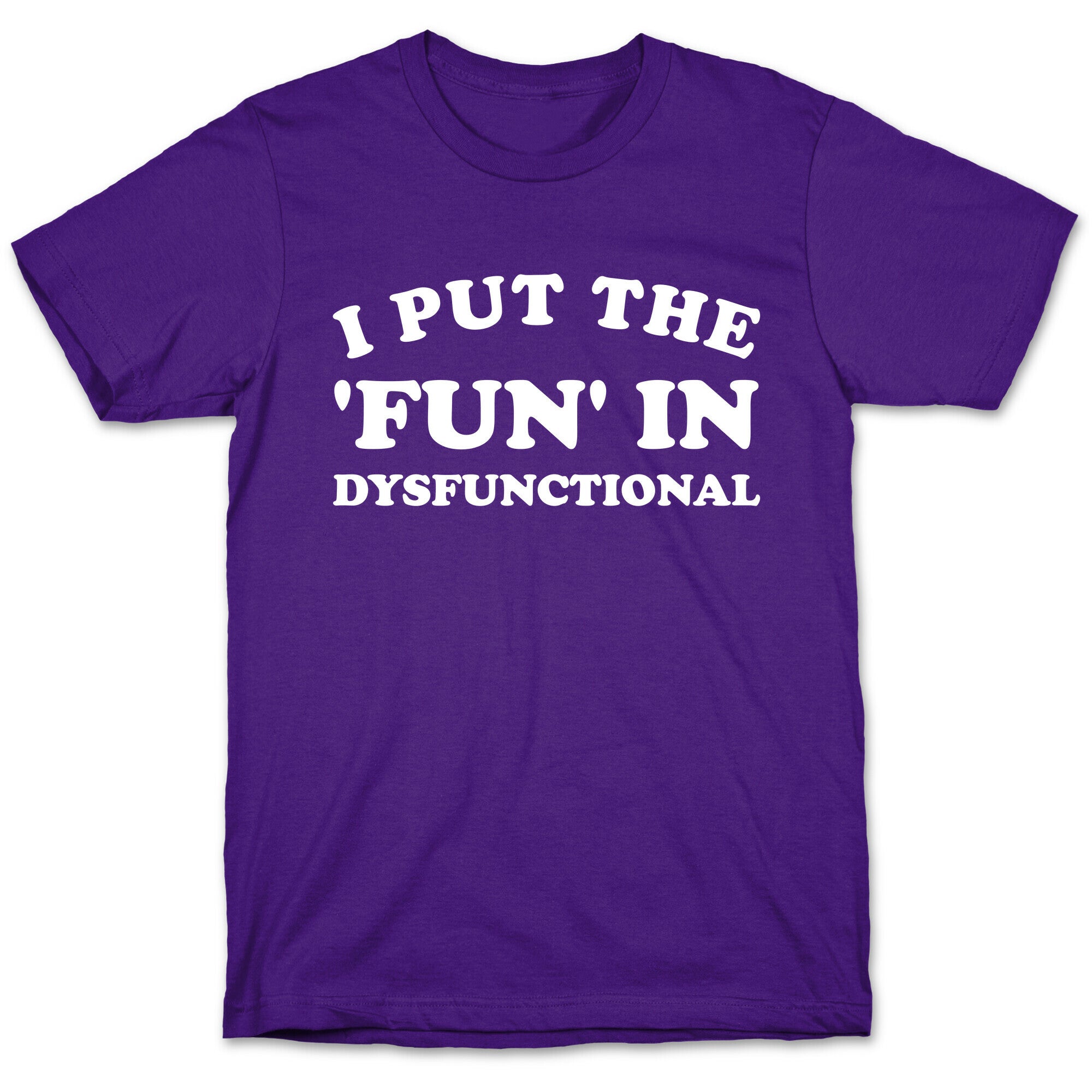 I Put The 'Fun' In Dysfunctional (With A Playful Font And Graphic) T-Shirt
