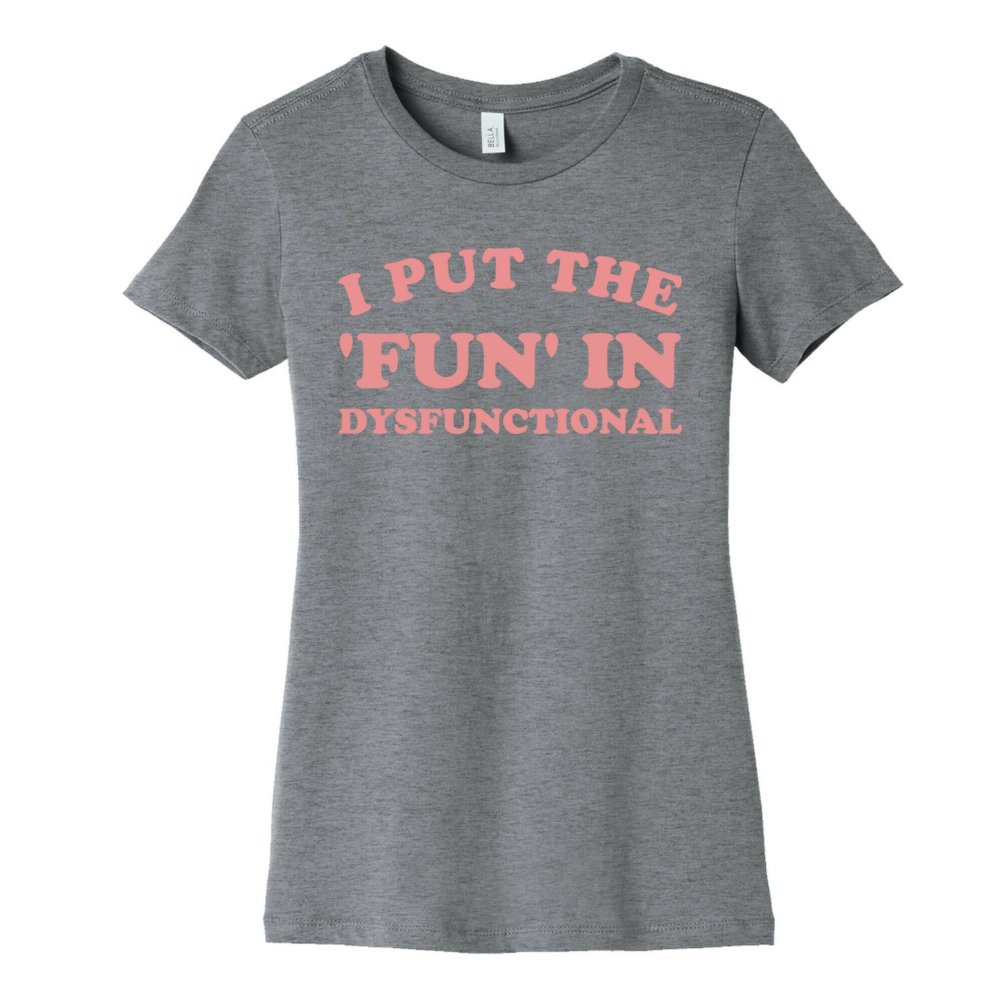I Put The 'Fun' In Dysfunctional (With A Playful Font And Graphic) Women's Cotton Tee
