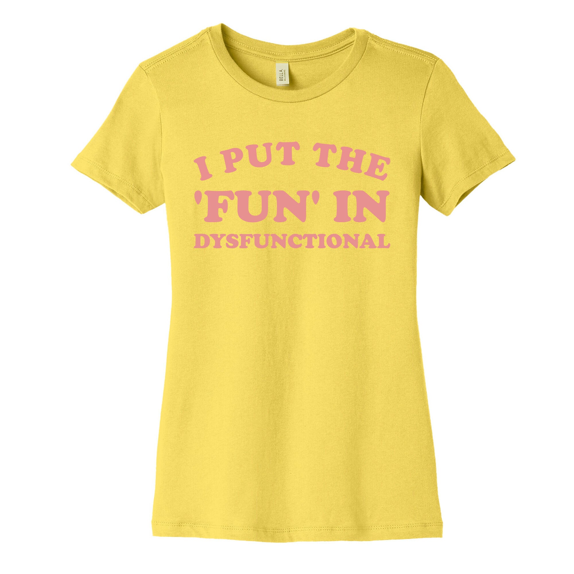 I Put The 'Fun' In Dysfunctional (With A Playful Font And Graphic) Women's Cotton Tee