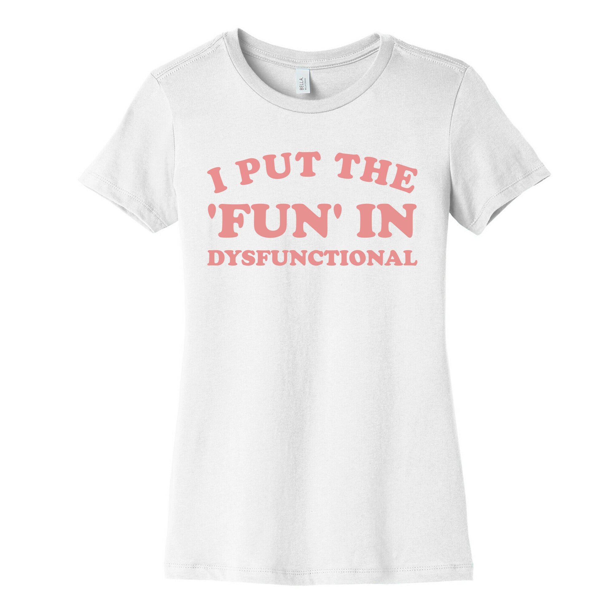 I Put The 'Fun' In Dysfunctional (With A Playful Font And Graphic) Women's Cotton Tee