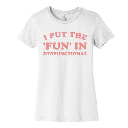 I Put The 'Fun' In Dysfunctional (With A Playful Font And Graphic) Women's Cotton Tee