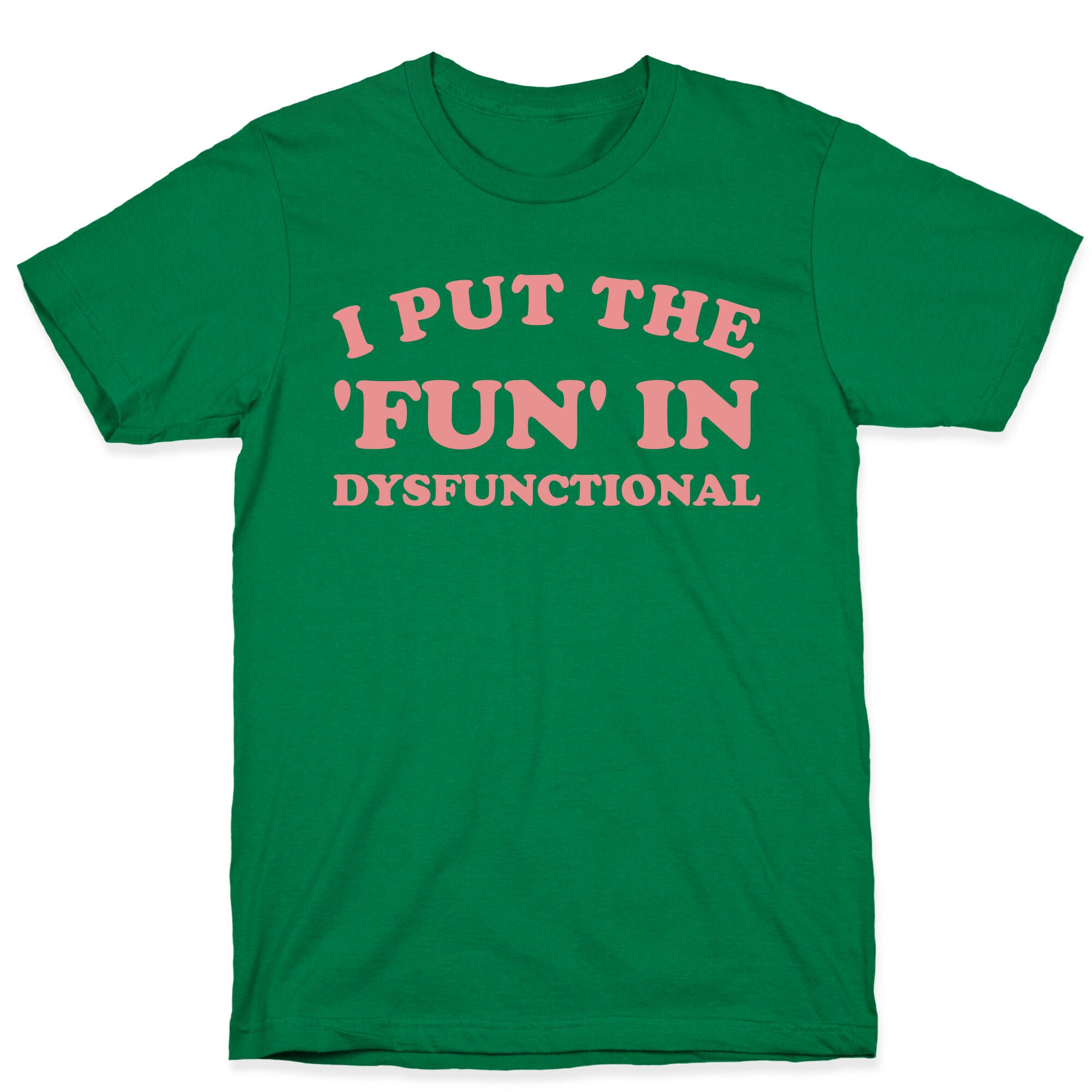I Put The 'Fun' In Dysfunctional (With A Playful Font And Graphic) T-Shirt
