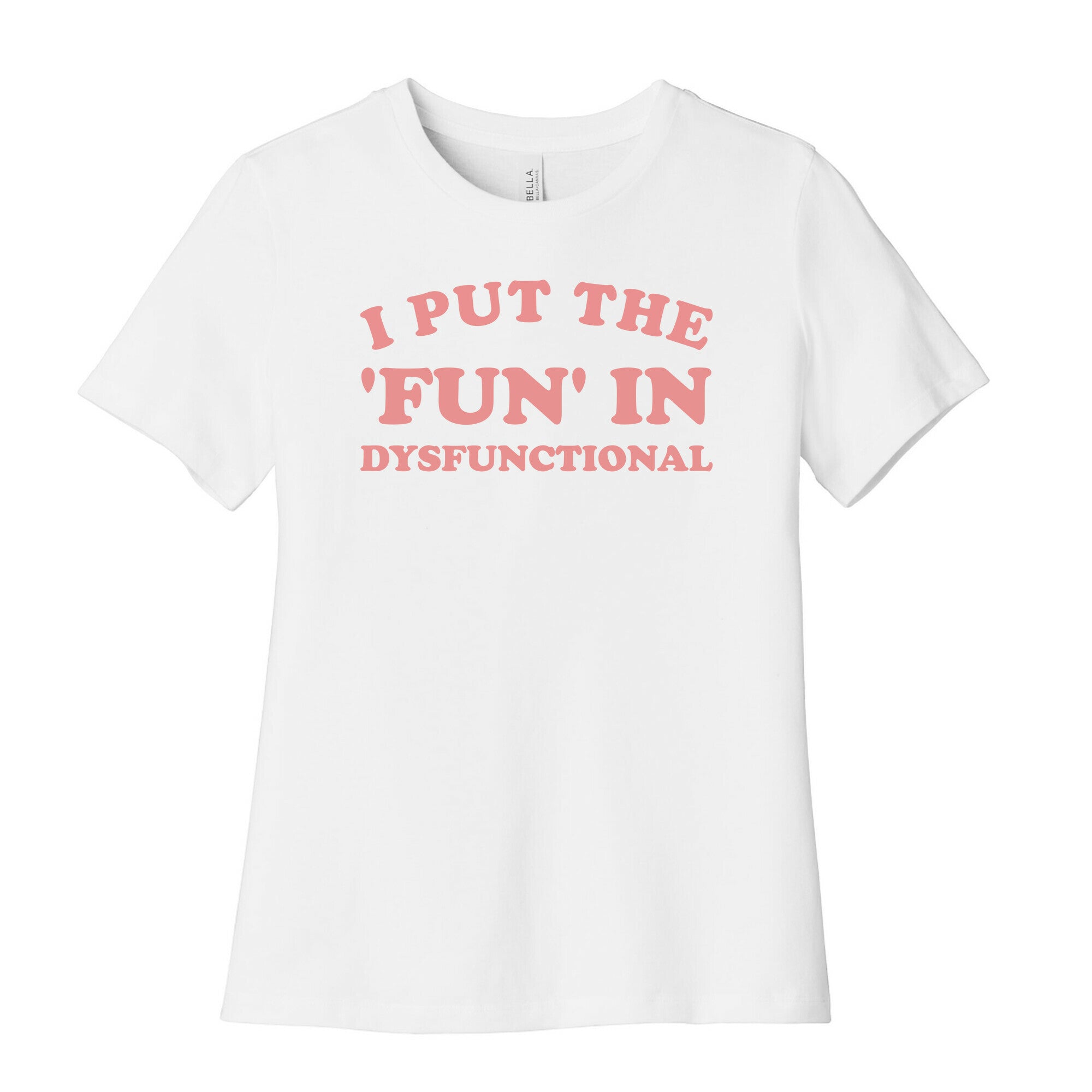 I Put The 'Fun' In Dysfunctional (With A Playful Font And Graphic) Women's Cotton Tee