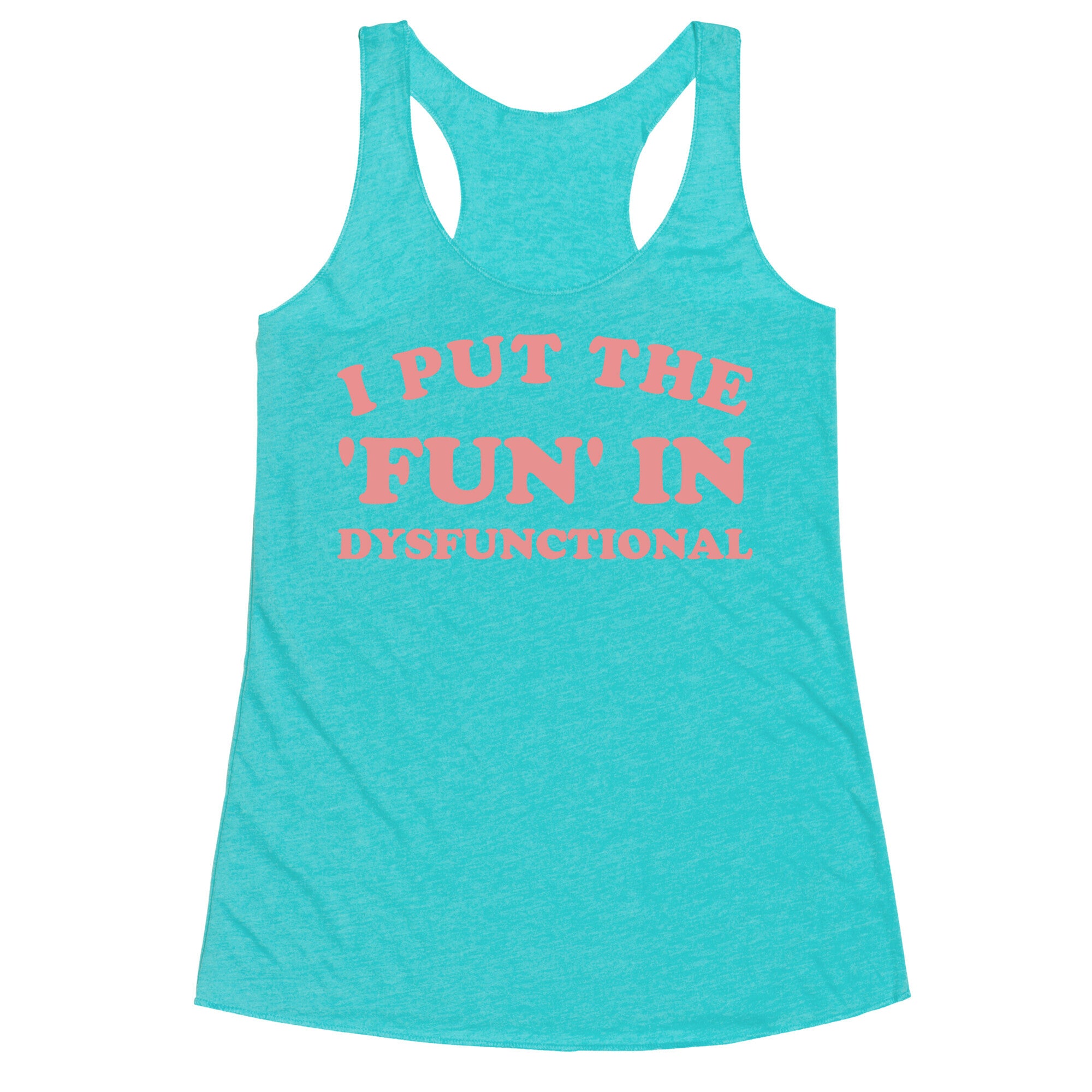 I Put The 'Fun' In Dysfunctional (With A Playful Font And Graphic) Racerback Tank