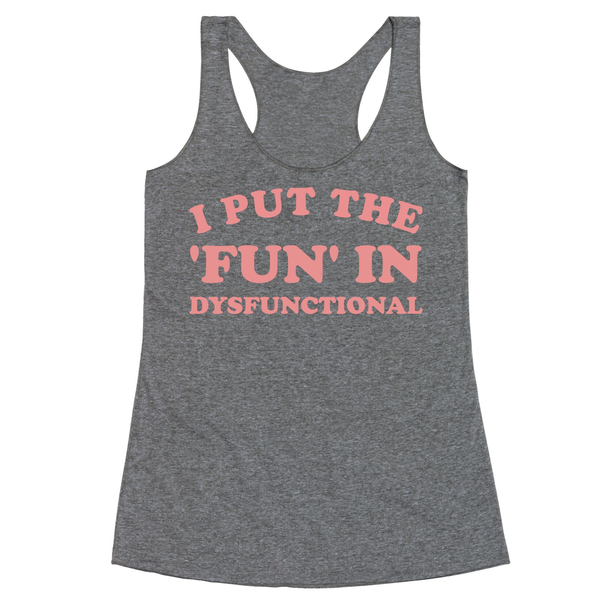 I Put The 'Fun' In Dysfunctional (With A Playful Font And Graphic) Racerback Tank