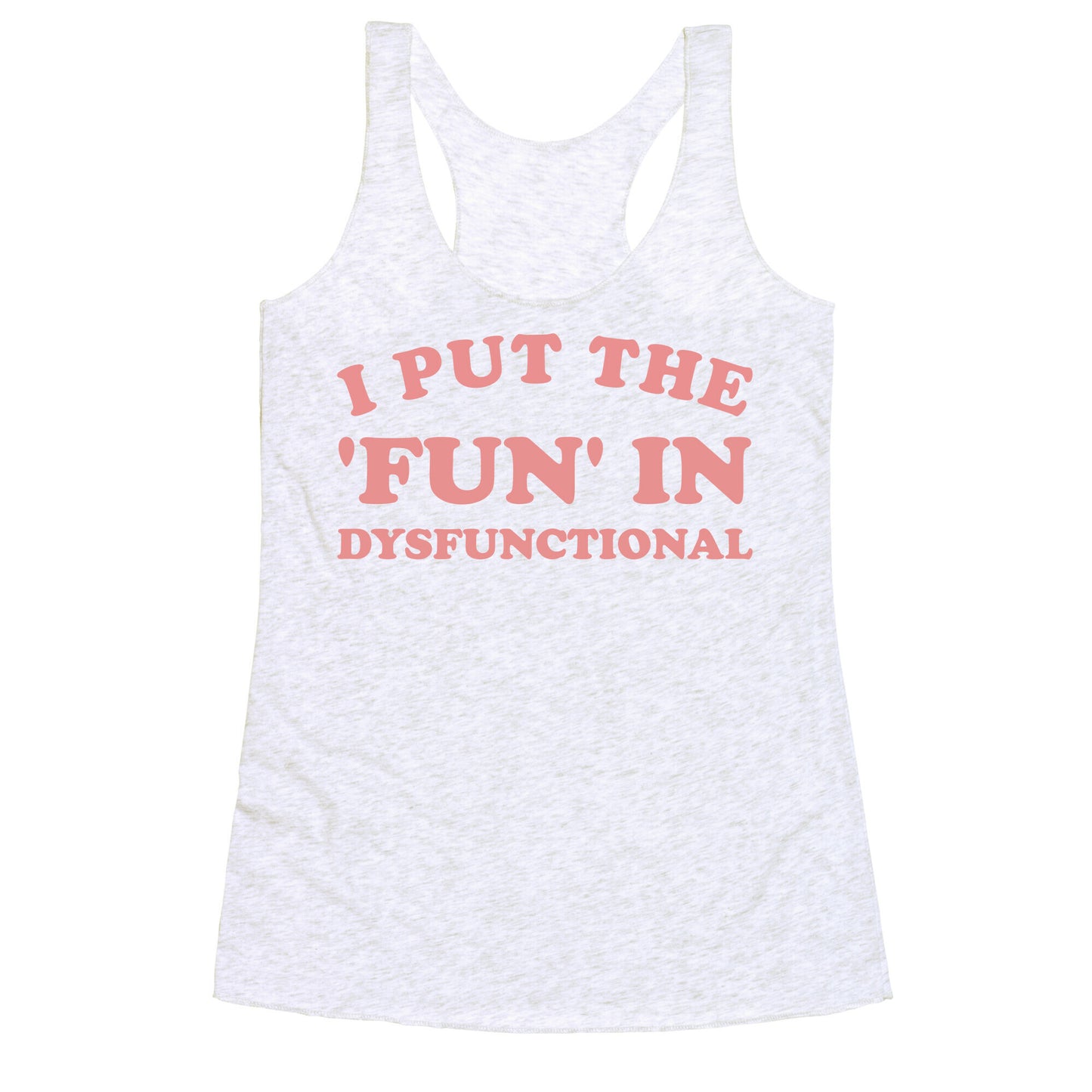 I Put The 'Fun' In Dysfunctional (With A Playful Font And Graphic) Racerback Tank