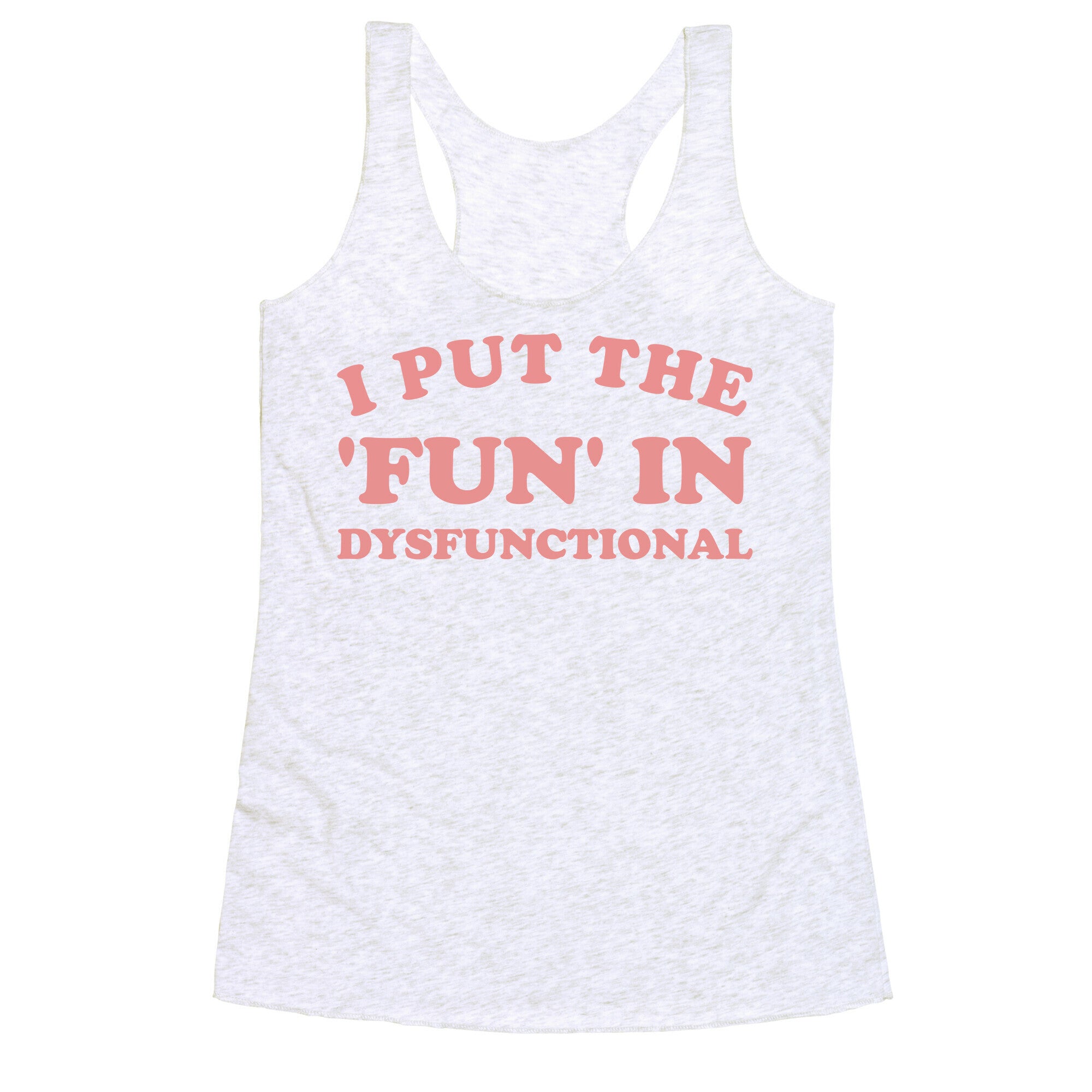 I Put The 'Fun' In Dysfunctional (With A Playful Font And Graphic) Racerback Tank