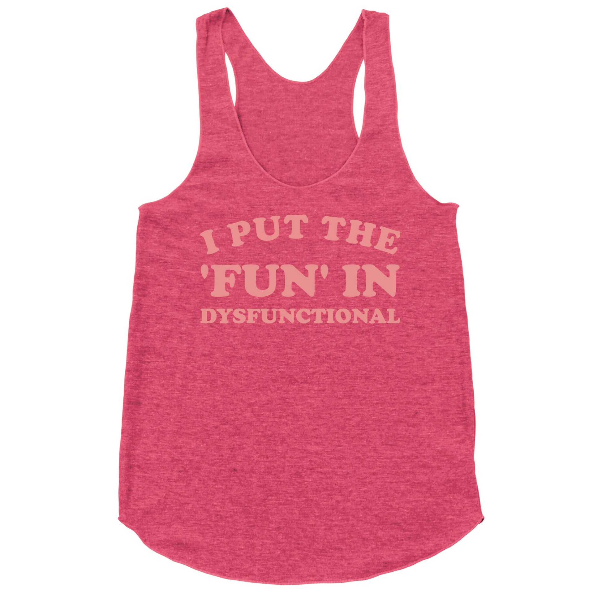 I Put The 'Fun' In Dysfunctional (With A Playful Font And Graphic) Racerback Tank