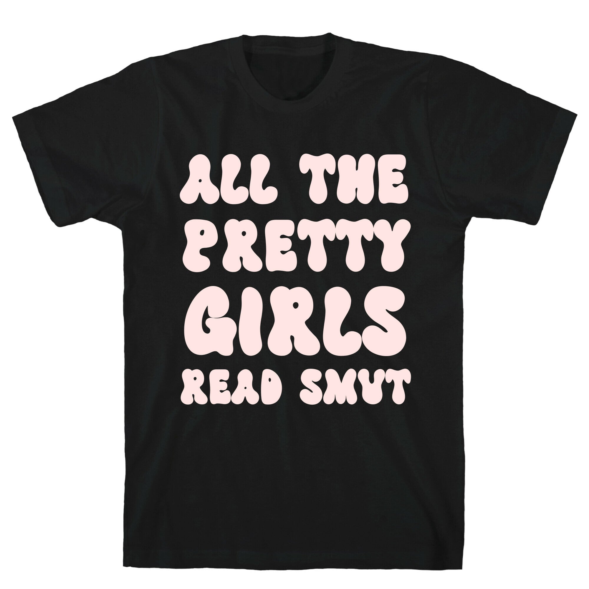 All The Pretty Girls Read Smut T-Shirt