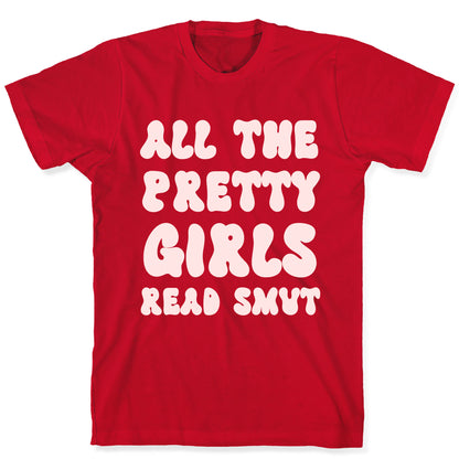 All The Pretty Girls Read Smut T-Shirt